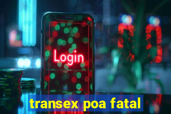 transex poa fatal